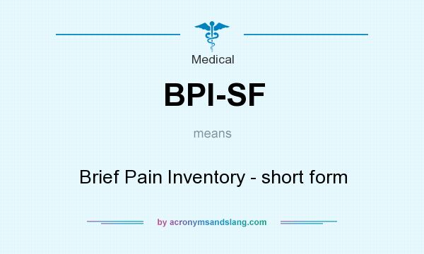 What does BPI-SF mean? It stands for Brief Pain Inventory - short form