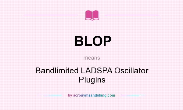 What does BLOP mean? It stands for Bandlimited LADSPA Oscillator Plugins