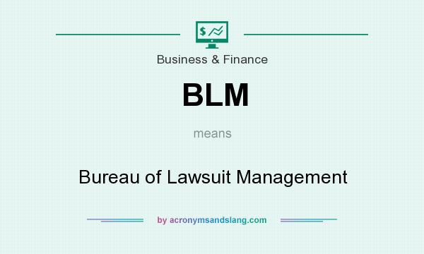 What does BLM mean? It stands for Bureau of Lawsuit Management