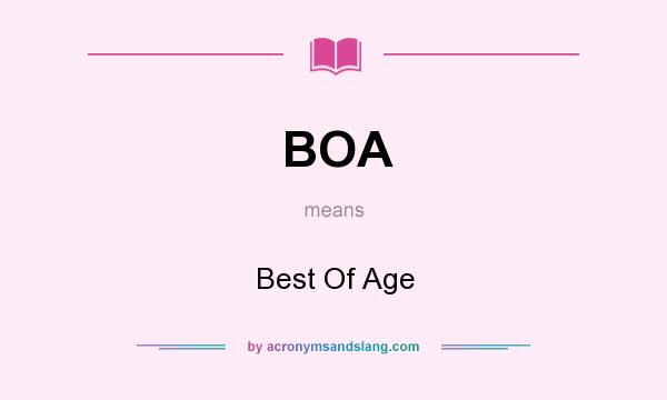 What does BOA mean? It stands for Best Of Age