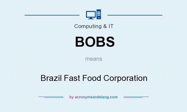 What does BOBS mean? It stands for Brazil Fast Food Corporation