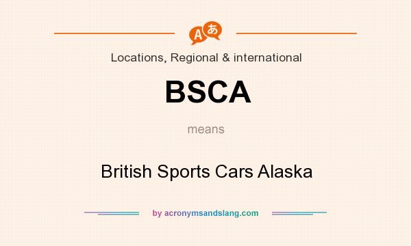 What does BSCA mean? It stands for British Sports Cars Alaska