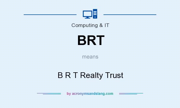 What does BRT mean? It stands for B R T Realty Trust