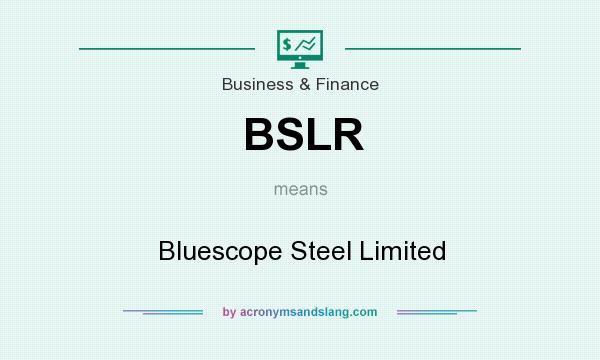 What does BSLR mean? It stands for Bluescope Steel Limited
