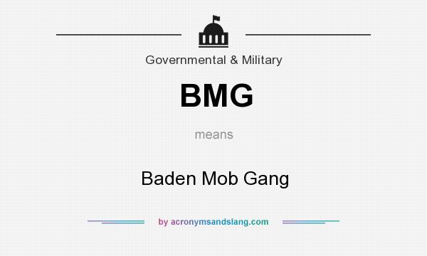 What does BMG mean? It stands for Baden Mob Gang