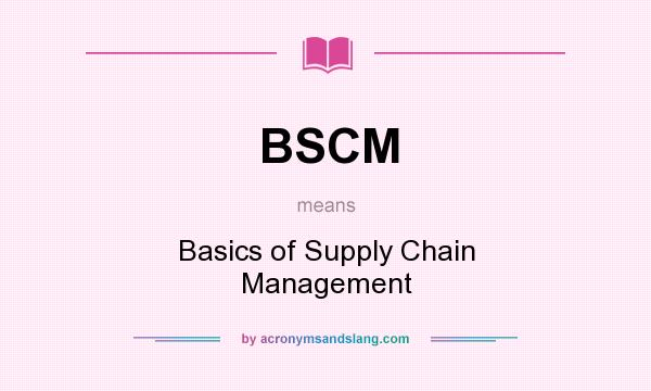 What does BSCM mean? It stands for Basics of Supply Chain Management