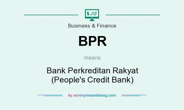 What does BPR mean? It stands for Bank Perkreditan Rakyat (People`s Credit Bank)