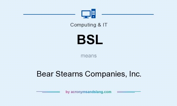 What does BSL mean? It stands for Bear Stearns Companies, Inc.