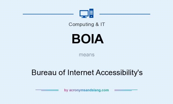 What does BOIA mean? It stands for Bureau of Internet Accessibility`s