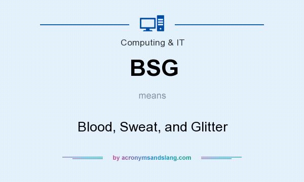 What does BSG mean? It stands for Blood, Sweat, and Glitter