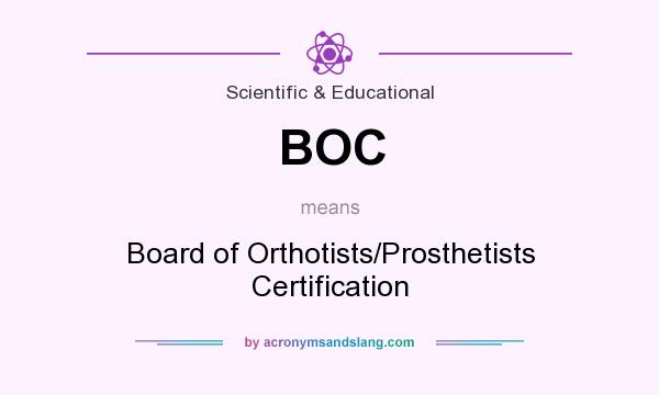 What does BOC mean? It stands for Board of Orthotists/Prosthetists Certification