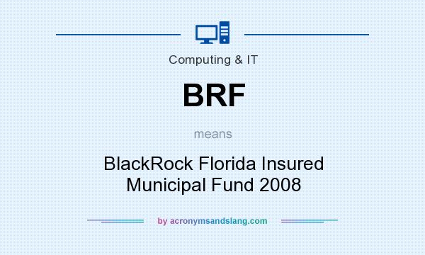 What does BRF mean? It stands for BlackRock Florida Insured Municipal Fund 2008
