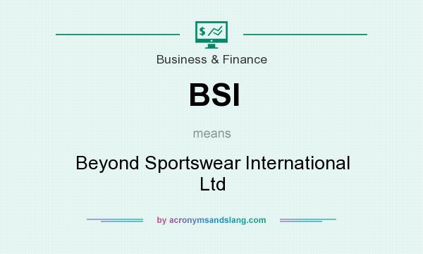 What does BSI mean? It stands for Beyond Sportswear International Ltd