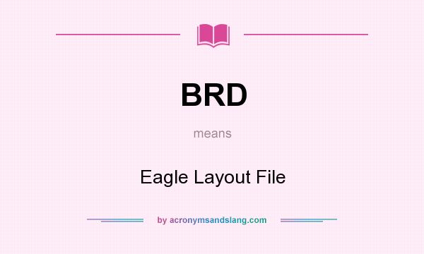 What does BRD mean? It stands for Eagle Layout File