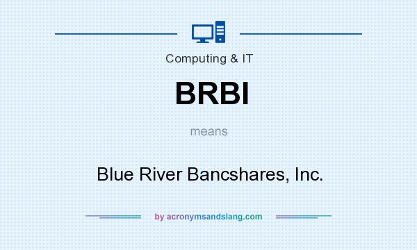 What does BRBI mean? It stands for Blue River Bancshares, Inc.