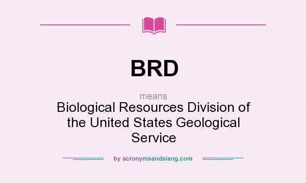 What does BRD mean? It stands for Biological Resources Division of the United States Geological Service