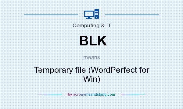 What does BLK mean? It stands for Temporary file (WordPerfect for Win)