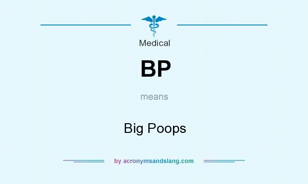 What does BP mean? It stands for Big Poops