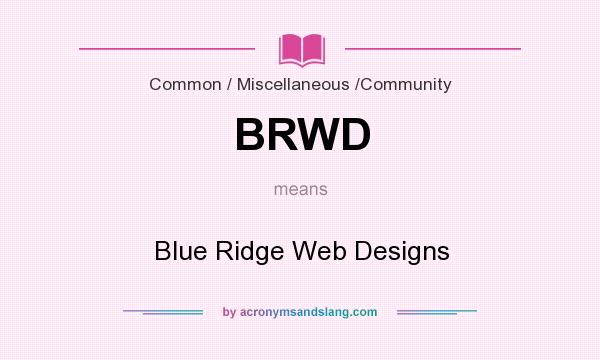 What does BRWD mean? It stands for Blue Ridge Web Designs