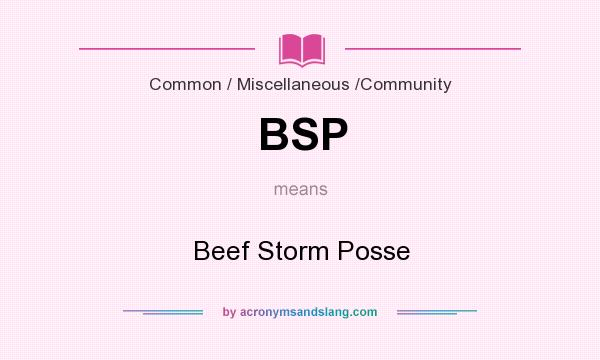 What does BSP mean? It stands for Beef Storm Posse