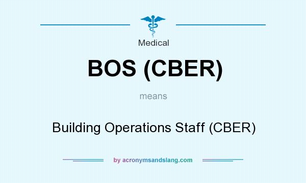 What does BOS (CBER) mean? It stands for Building Operations Staff (CBER)
