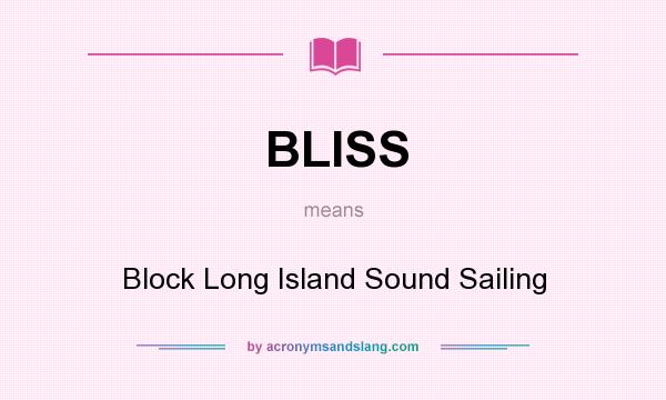 What does BLISS mean? It stands for Block Long Island Sound Sailing