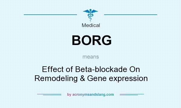 What does BORG mean? It stands for Effect of Beta-blockade On Remodeling & Gene expression