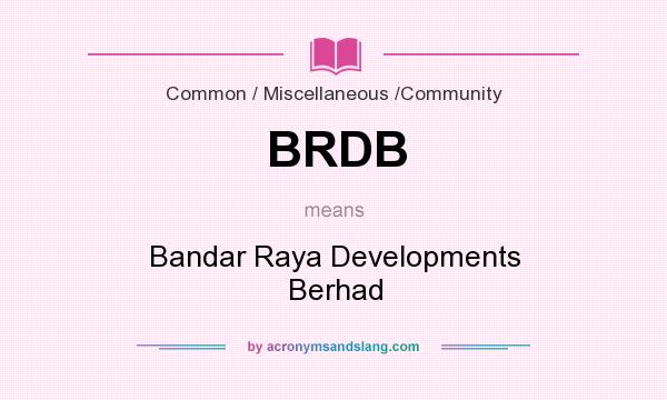 What does BRDB mean? It stands for Bandar Raya Developments Berhad