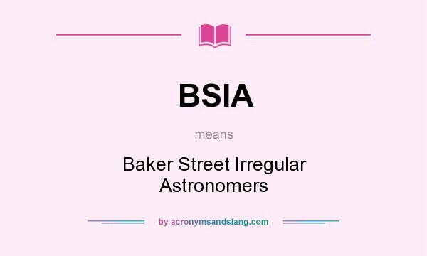 What does BSIA mean? It stands for Baker Street Irregular Astronomers