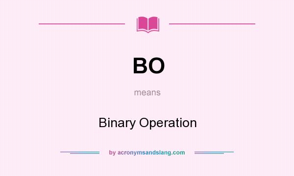What does BO mean? It stands for Binary Operation