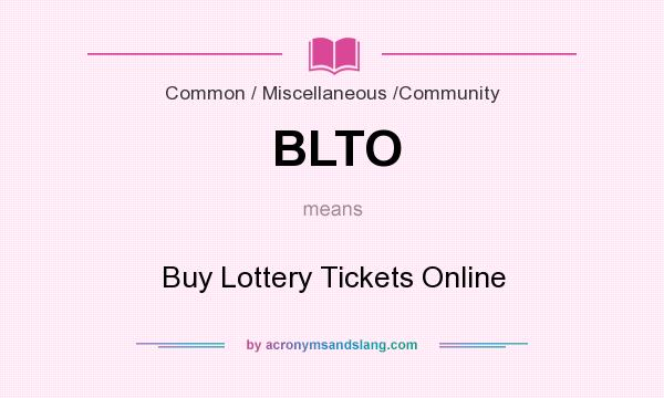 What does BLTO mean? It stands for Buy Lottery Tickets Online