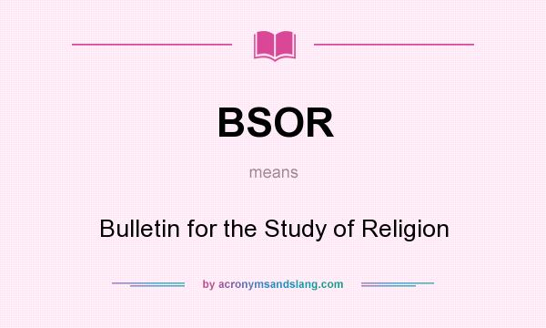 What does BSOR mean? It stands for Bulletin for the Study of Religion