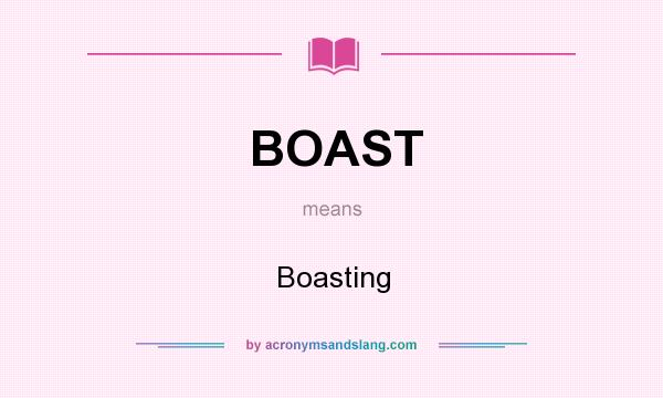 What does BOAST mean? It stands for Boasting