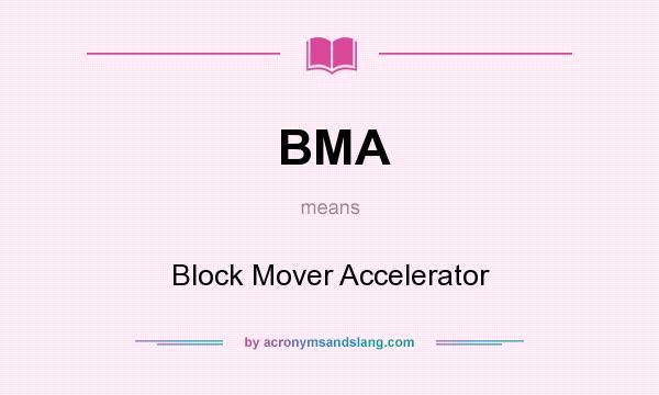 What does BMA mean? It stands for Block Mover Accelerator