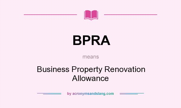 What does BPRA mean? It stands for Business Property Renovation Allowance