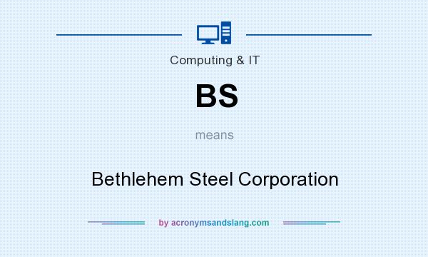 What does BS mean? It stands for Bethlehem Steel Corporation