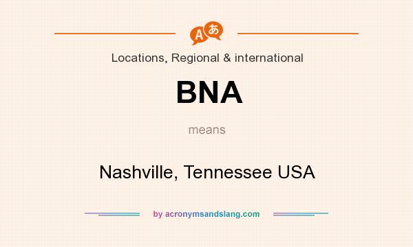 What does BNA mean? It stands for Nashville, Tennessee USA
