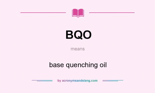 What does BQO mean? It stands for base quenching oil
