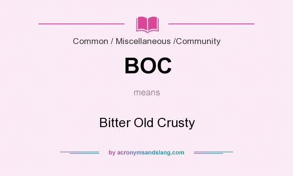 What does BOC mean? It stands for Bitter Old Crusty