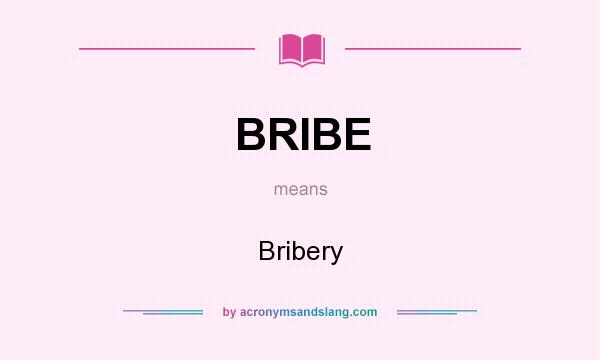 What does BRIBE mean? It stands for Bribery