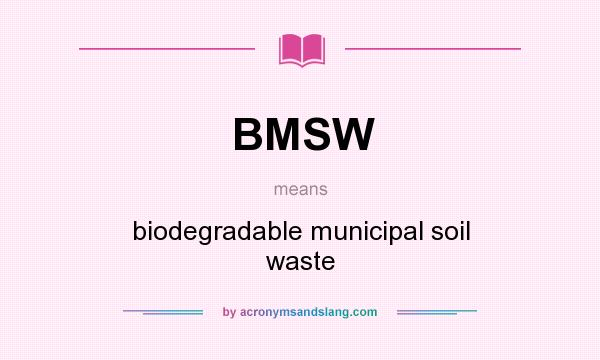 What does BMSW mean? It stands for biodegradable municipal soil waste