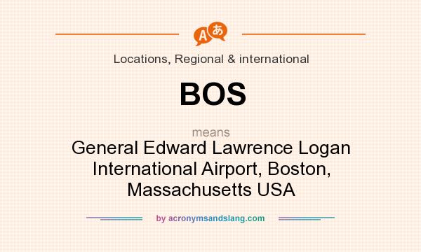 What does BOS mean? It stands for General Edward Lawrence Logan International Airport, Boston, Massachusetts USA