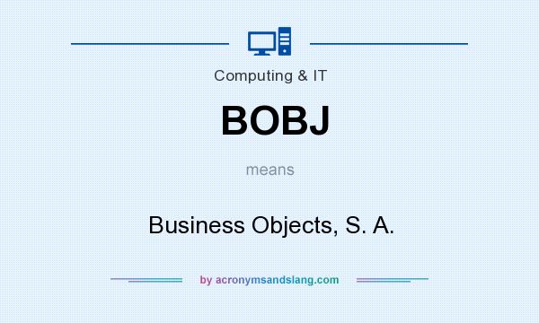 What does BOBJ mean? It stands for Business Objects, S. A.