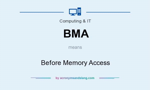 What does BMA mean? It stands for Before Memory Access