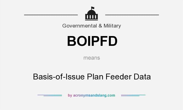 What does BOIPFD mean? It stands for Basis-of-Issue Plan Feeder Data