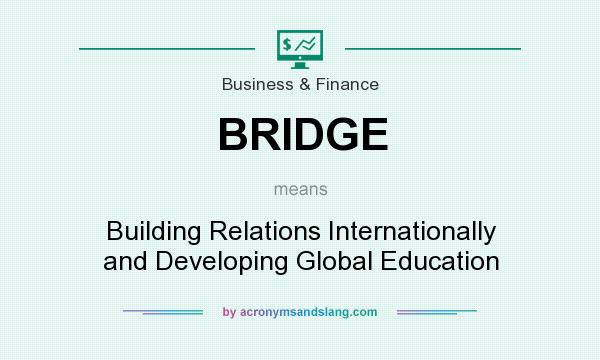 What does BRIDGE mean? It stands for Building Relations Internationally and Developing Global Education