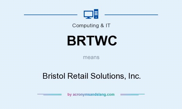 What does BRTWC mean? It stands for Bristol Retail Solutions, Inc.