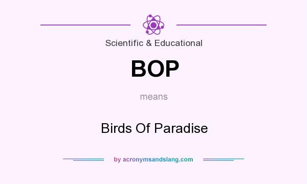 What does BOP mean? It stands for Birds Of Paradise