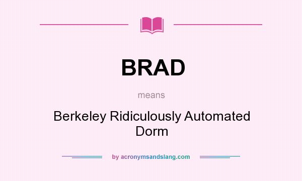 What does BRAD mean? It stands for Berkeley Ridiculously Automated Dorm