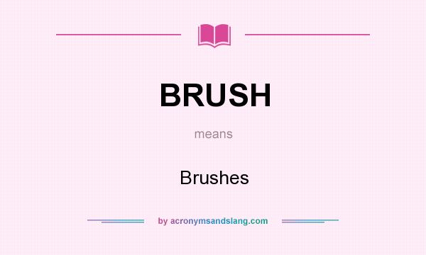 What does BRUSH mean? It stands for Brushes